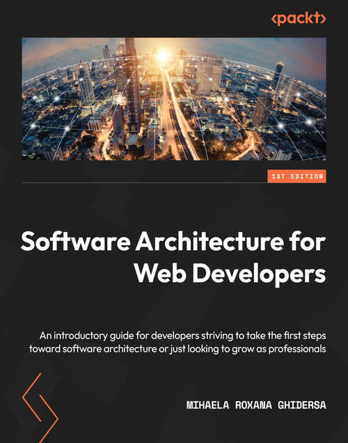 Book cover of Software Architecture for Web Developers: An introductory guide for developers striving to take the first steps toward software architecture or just looking to grow as professionals