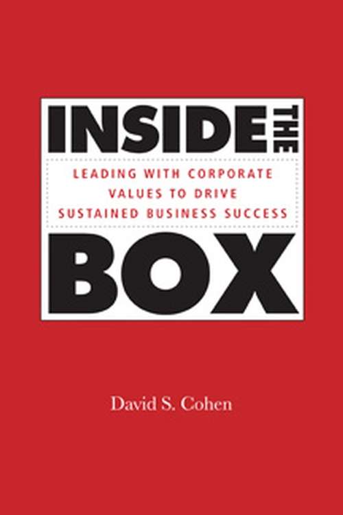 Inside the Box: Leading With Corporate Values to Drive Sustained Business Success (Jossey-Bass Leadership Series - Canada #5)