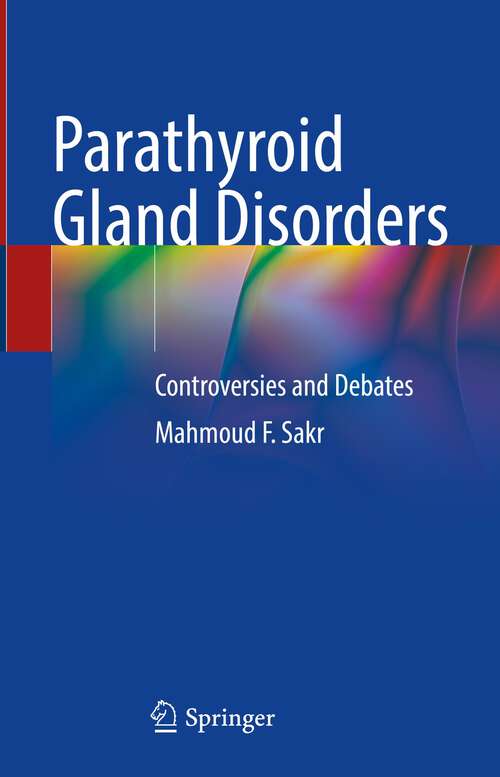 Book cover of Parathyroid Gland Disorders: Controversies and Debates (1st ed. 2022)
