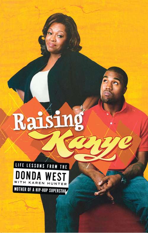 Book cover of Raising Kanye: Life Lessons from the Mother of a Hip-hop Superstar