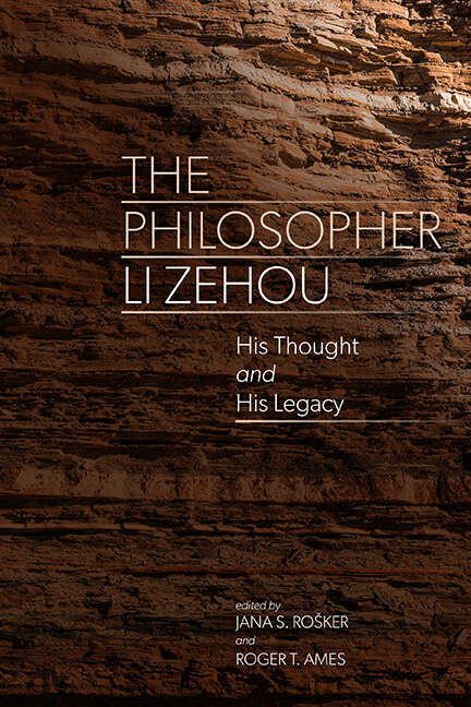 Book cover of The Philosopher Li Zehou: His Thought and His Legacy (SUNY series in Chinese Philosophy and Culture)