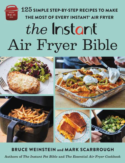 Book cover of The Instant® Air Fryer Bible: 125 Simple Step-by-Step Recipes to Make the Most of Every Instant® Air Fryer