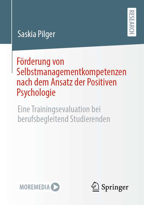 Book cover of Förderung von Selbstmanagementkompetenzen nach dem Ansatz der Positiven Psychologie: Eine Trainingsevaluation bei berufsbegleitend Studierenden (1. Aufl. 2022)