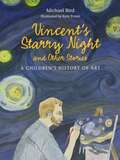 Vincent's Starry Night And Other Stories: A Children's History Of Art