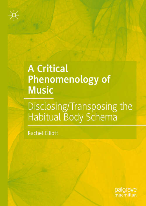 Book cover of A Critical Phenomenology of Music: Disclosing/Transposing the Habitual Body Schema