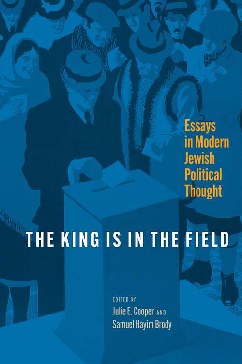 Book cover of The King Is in the Field: Essays in Modern Jewish Political Thought (Jewish Culture and Contexts)