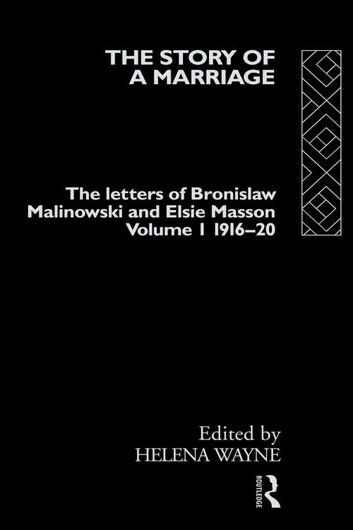 Book cover of The Story of a Marriage - Vol 1: The letters of Bronislaw Malinowski and Elsie Masson. Vol I 1916-20