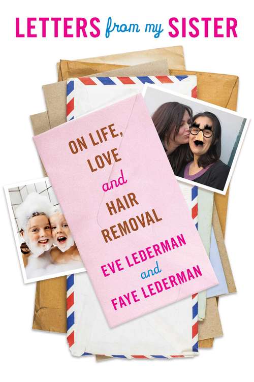 Letters from My Sister: On Life, Love and Hair Removal