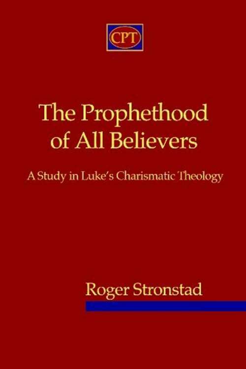 Book cover of The Prophethood Of All Believers: A Study In Luke's Charismatic Theology (Second Edition)