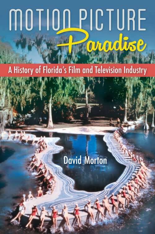 Book cover of Motion Picture Paradise: A History of Florida's Film and Television Industry (1)