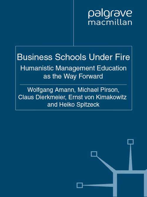 Book cover of Business Schools Under Fire: Humanistic Management Education as the Way Forward (2011) (Humanism in Business Series)