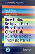 Dose-Finding Designs for Early-Phase Cancer Clinical Trials: A Brief Guidebook to Theory and Practice (SpringerBriefs in Statistics)