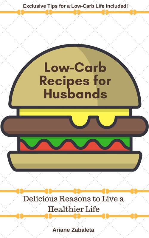 Book cover of Low-carb Recipes for Husbands: Delicious Reasons to Live a Healthier Life