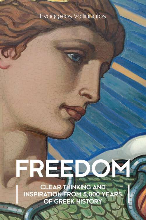 Book cover of Freedom: Clear Thinking and Inspiration from 5,000 Years of Greek History