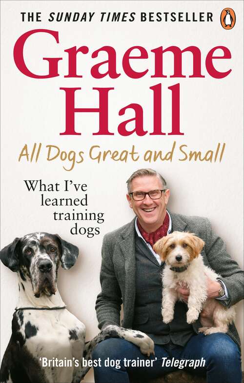 Book cover of All Dogs Great and Small: What I’ve learned training dogs
