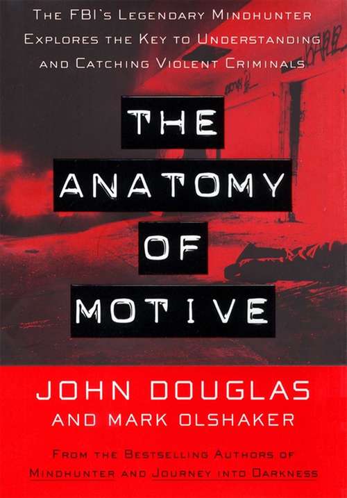 Book cover of The Anatomy of Motive: The FBI's Legendary Mindhunter Explores the Key to Understanding and Catching Violent Criminals