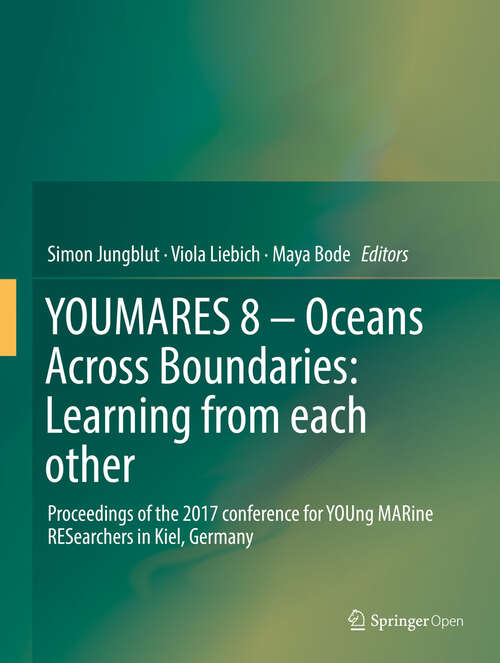 Book cover of YOUMARES 8 – Oceans Across Boundaries: Proceedings Of The 2017 Conference For Young Marine Researchers In Kiel, Germany (1st ed. 2018)