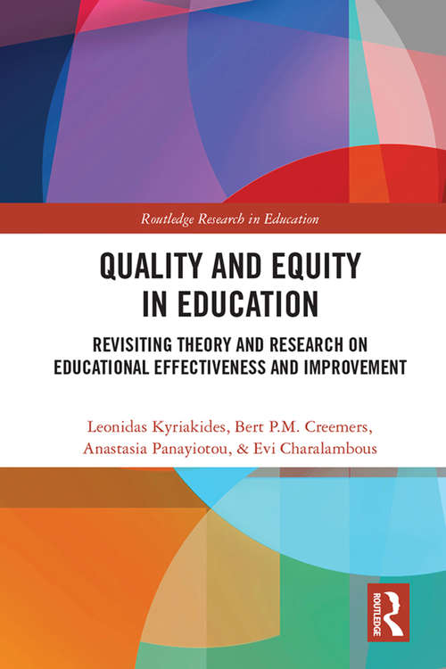 Quality and Equity in Education: Revisiting Theory and Research on Educational Effectiveness and Improvement (Routledge Research in Education)