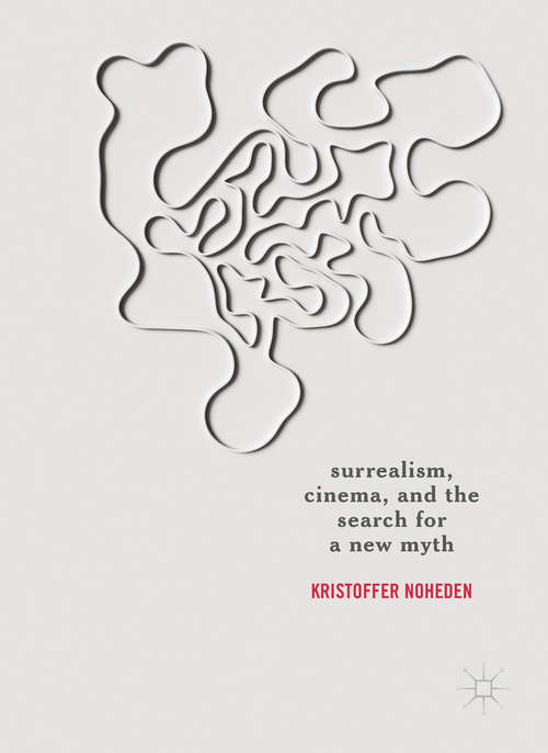 Book cover of Surrealism, Cinema, and the Search for a New Myth