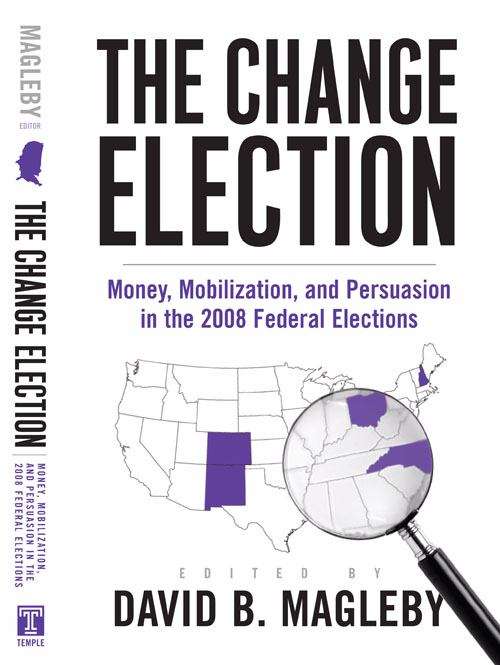 The Change Election: Money, Mobilization, and Persuasion in the 2008 Federal Elections