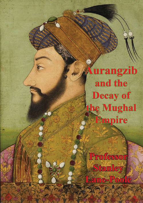 Book cover of Aurangzib And The Decay Of The Mughal Empire