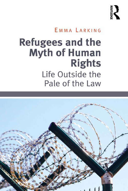 Book cover of Refugees and the Myth of Human Rights: Life Outside the Pale of the Law