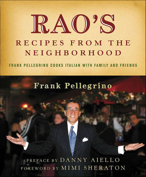 Book cover of Rao's Recipes from the Neighborhood: Frank Pelligrino Cooks Italian with Family and Friends