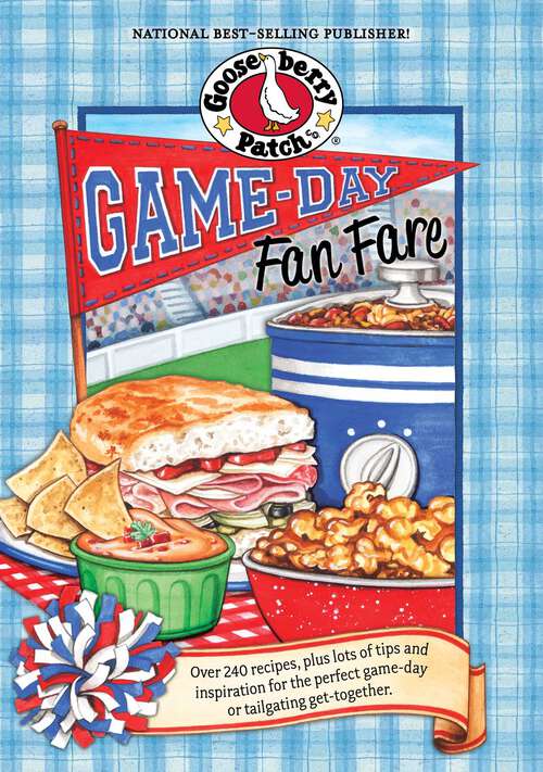 Book cover of Game-Day Fan Fare: Over 240 recipes, plus tips and inspiration to make sure your game-day celebration is a home run!