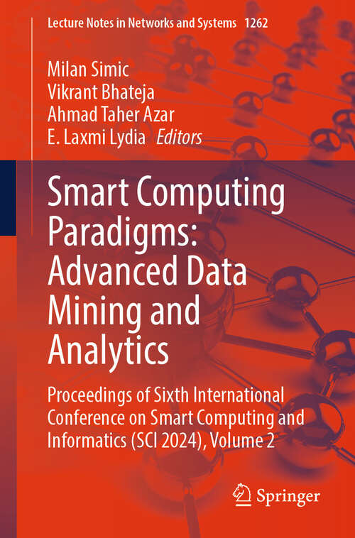 Book cover of Smart Computing Paradigms: Advanced Data Mining and Analytics: Proceedings of Sixth International Conference on Smart Computing and  Informatics (SCI 2024), Volume 2 (Lecture Notes in Networks and Systems #1262)