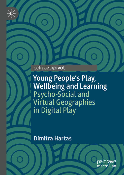 Book cover of Young People's Play, Wellbeing and Learning: Psycho-Social and Virtual Geographies in Digital Play (1st ed. 2020)