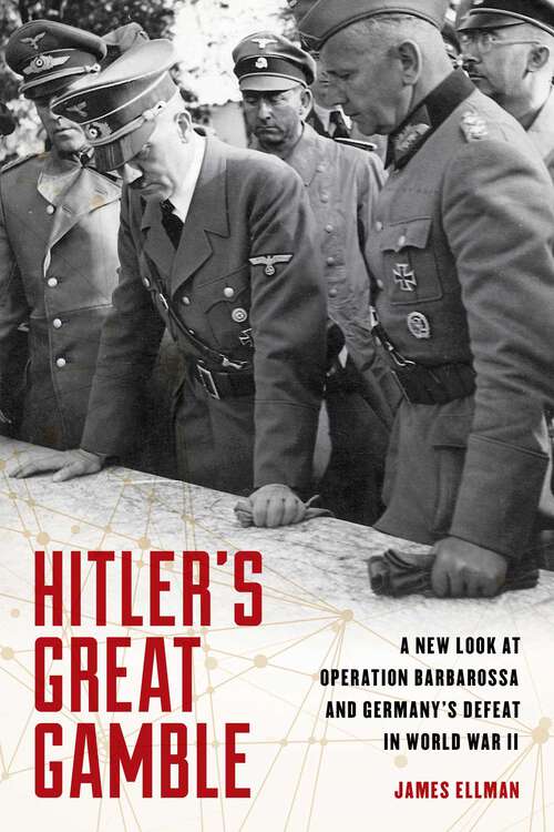 Book cover of Hitler's Great Gamble: A New Look at German Strategy, Operation Barbarossa, and the Axis Defeat in World War II