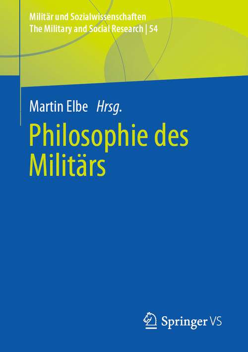Book cover of Philosophie des Militärs (1. Aufl. 2022) (Militär und Sozialwissenschaften/The Military and Social Research #54)