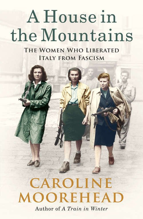Book cover of A House in the Mountains: The Women Who Liberated Italy from Fascism (The\resistance Quartet Ser. #4)