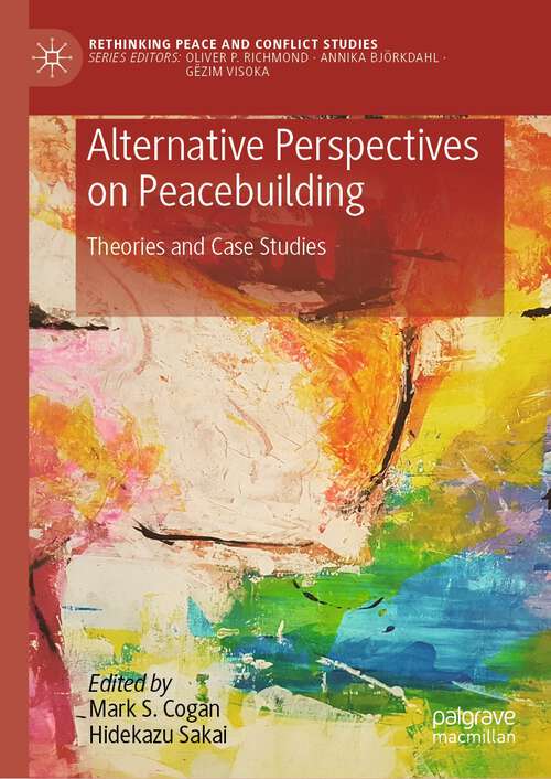 Book cover of Alternative Perspectives on Peacebuilding: Theories and Case Studies (1st ed. 2022) (Rethinking Peace and Conflict Studies)