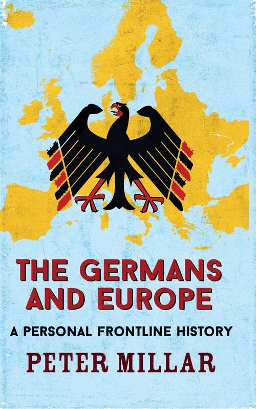 Book cover of The Germans and Europe: A Personal Frontline History