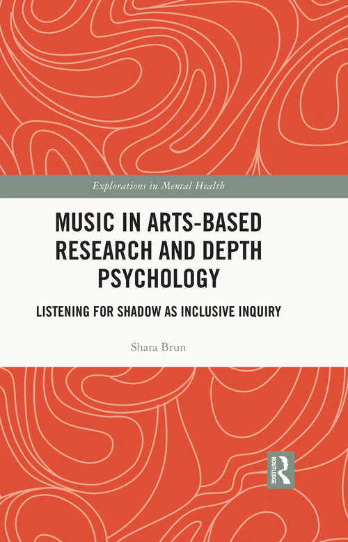 Book cover of Music in Arts-Based Research and Depth Psychology: Listening for Shadow as Inclusive Inquiry (ISSN)