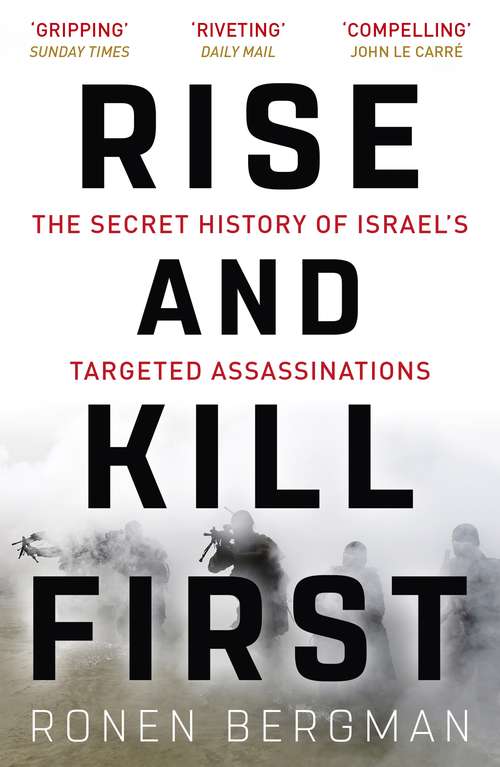 Book cover of Rise and Kill First: The Secret History of Israel's Targeted Assassinations