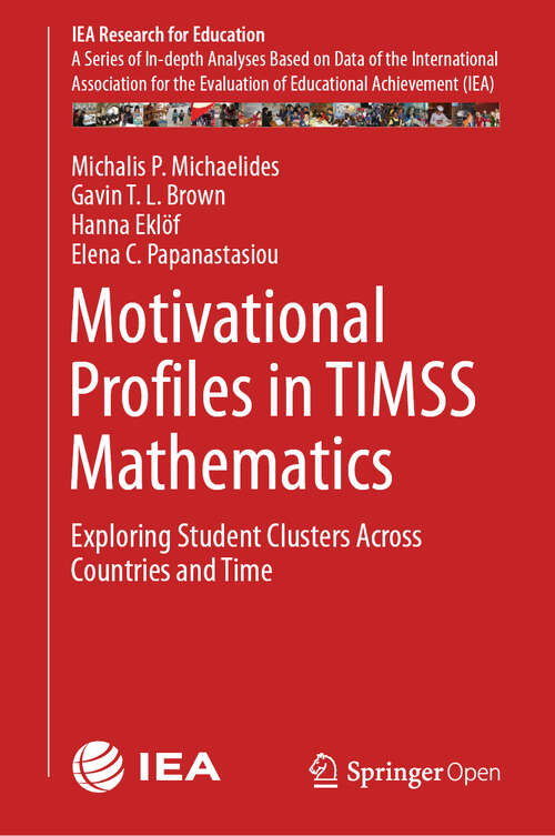 Motivational Profiles in TIMSS Mathematics: Exploring Student Clusters Across Countries and Time (IEA Research for Education #7)