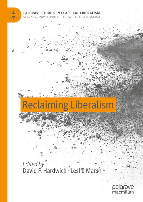 Reclaiming Liberalism (Palgrave Studies in Classical Liberalism)