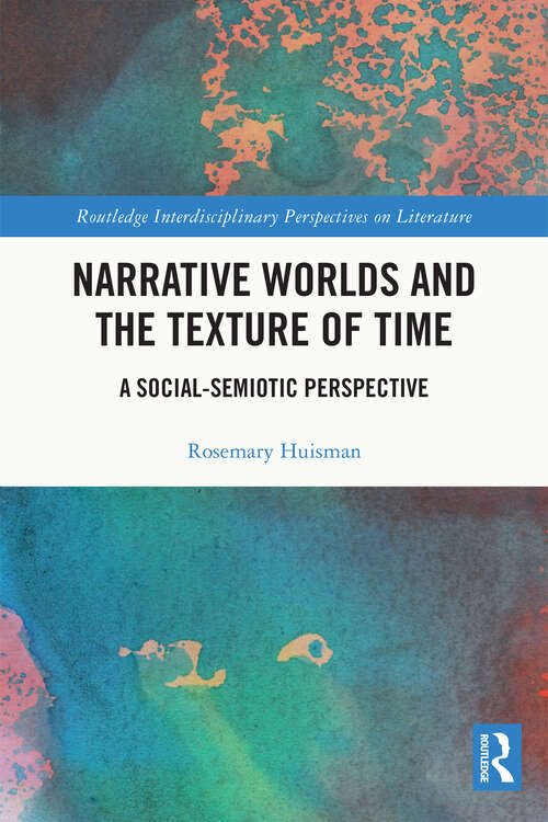 Book cover of Narrative Worlds and the Texture of Time: A Social-Semiotic Perspective (Routledge Interdisciplinary Perspectives on Literature)
