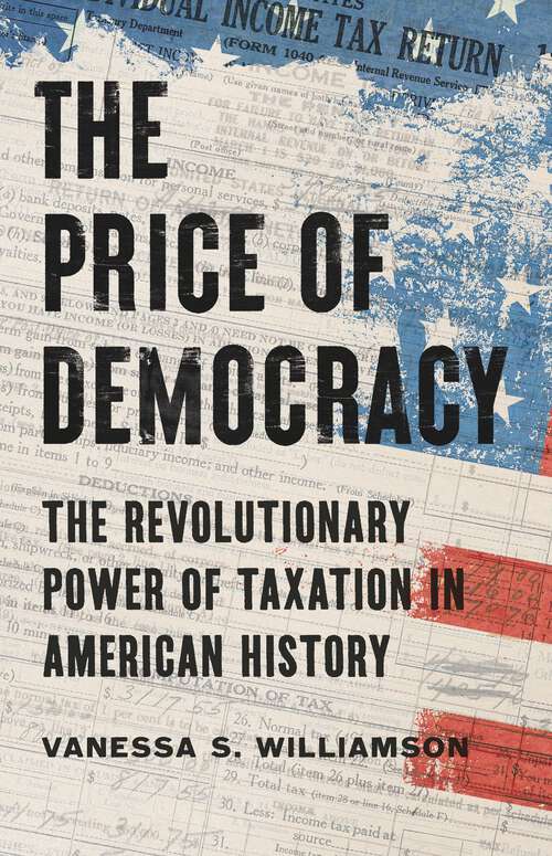 Book cover of The Price of Democracy: The Revolutionary Power of Taxation in American History