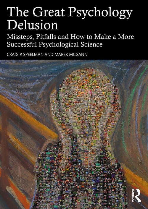 Book cover of The Great Psychology Delusion: Missteps, Pitfalls and How to Make a More Successful Psychological Science (1)
