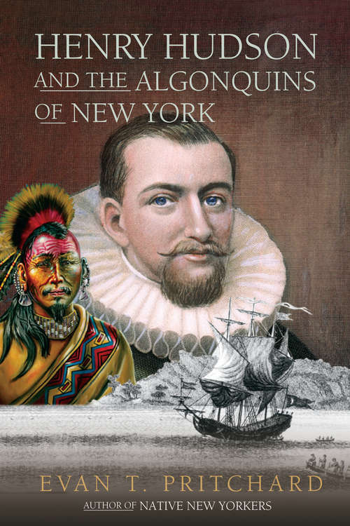 Book cover of Henry Hudson and the Algonquins of New York: Native American Prophecy &amp; European Discovery, 1609