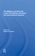 The Military And Security In The Third World: Domestic And International Impacts
