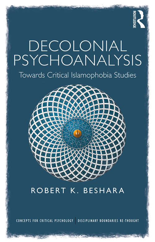 Book cover of Decolonial Psychoanalysis: Towards Critical Islamophobia Studies (Concepts for Critical Psychology)