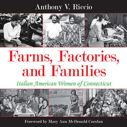 Book cover of Farms, Factories, and Families: Italian American Women of Connecticut (Excelsior Editions)