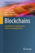 Blockchains: A Handbook on Fundamentals, Platforms and Applications (Advances in Information Security #105)
