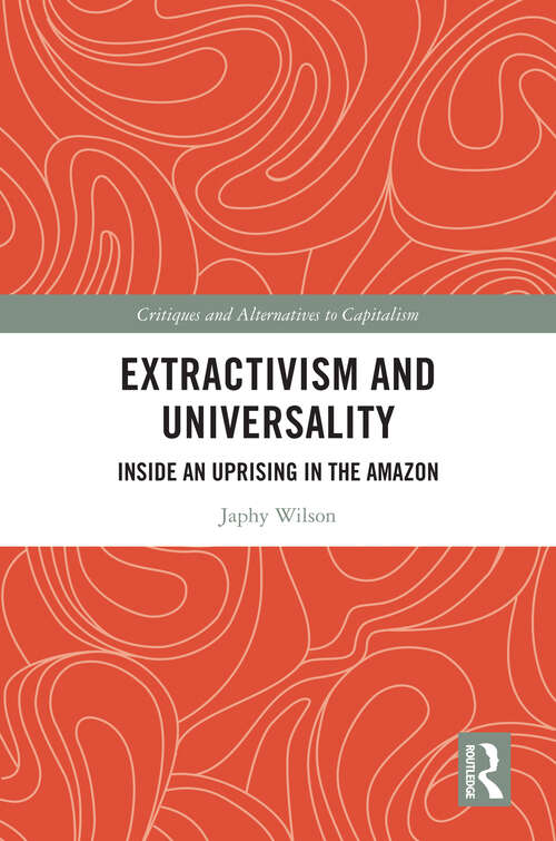 Book cover of Extractivism and Universality: Inside an Uprising in the Amazon (Critiques and Alternatives to Capitalism)