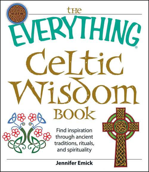 Book cover of The Everything Celtic Wisdom Book: Find inspiration through ancient traditions, rituals, and spirituality