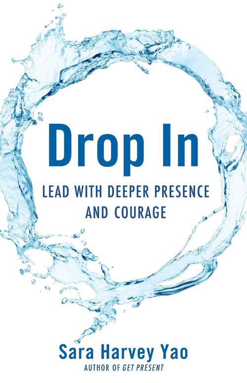 Book cover of Drop In: Lead with Deeper Presence and Courage